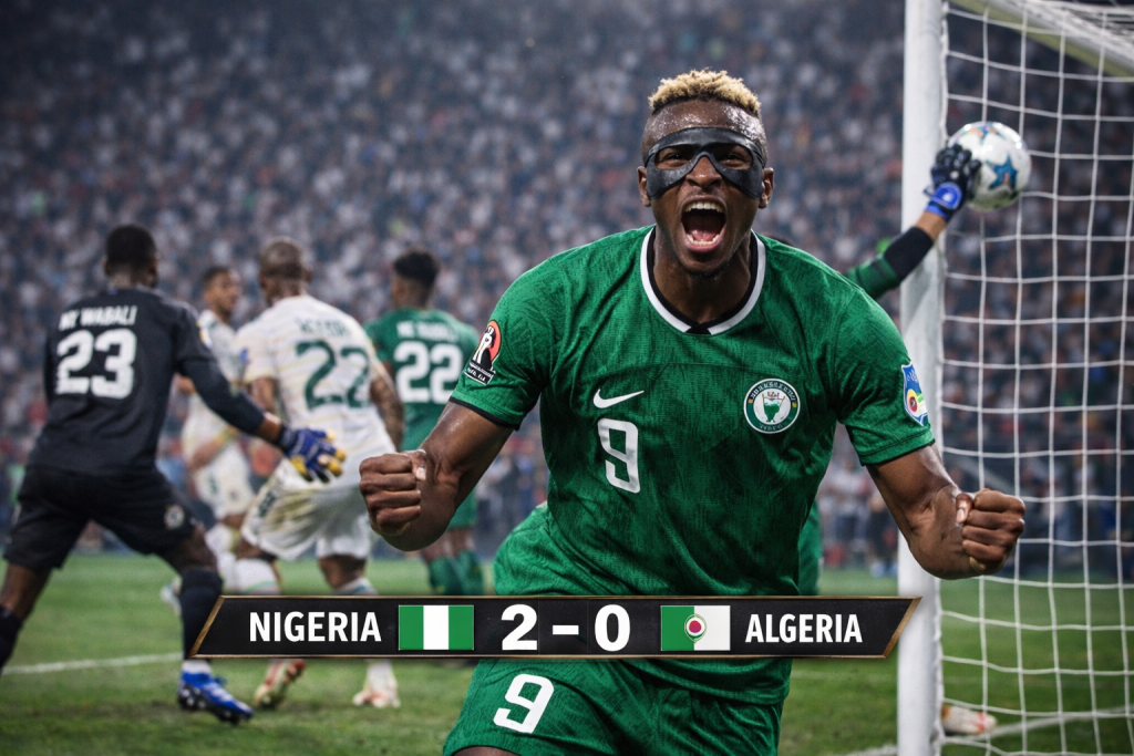 Nigeria Outclass Algeria in a Commanding 2–0 Victory as Osimhen Leads a Ruthless Second-Half Display